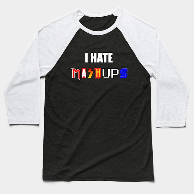 I hate mashups Baseball T-Shirt by Producer